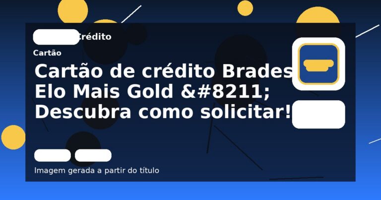 Cartão de crédito Bradesco Elo Mais Gold – Descubra como solicitar!
