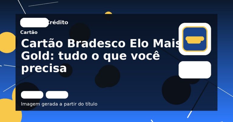 Cartão Bradesco Elo Mais Gold: tudo o que você precisa