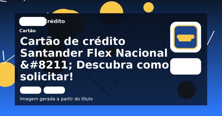 Cartão de crédito Santander Flex Nacional  –  Descubra como solicitar!