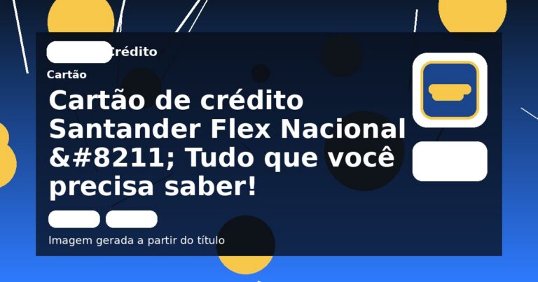 Cartão de crédito Santander Flex Nacional  – Tudo que você precisa saber!