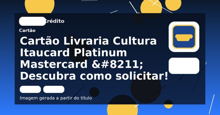 Cartão Livraria Cultura Itaucard Platinum Mastercard – Descubra como solicitar!