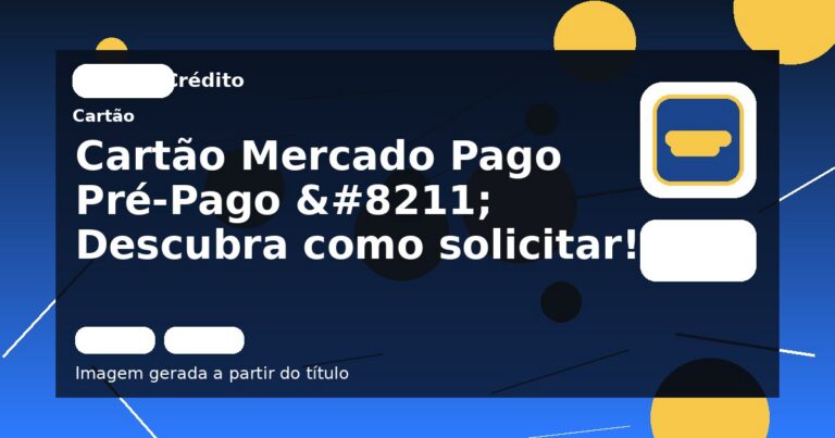 Cartão Mercado Pago Pré-Pago – Descubra como solicitar!
