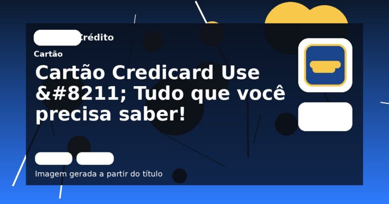 Cartão Credicard Use – Tudo que você precisa saber!