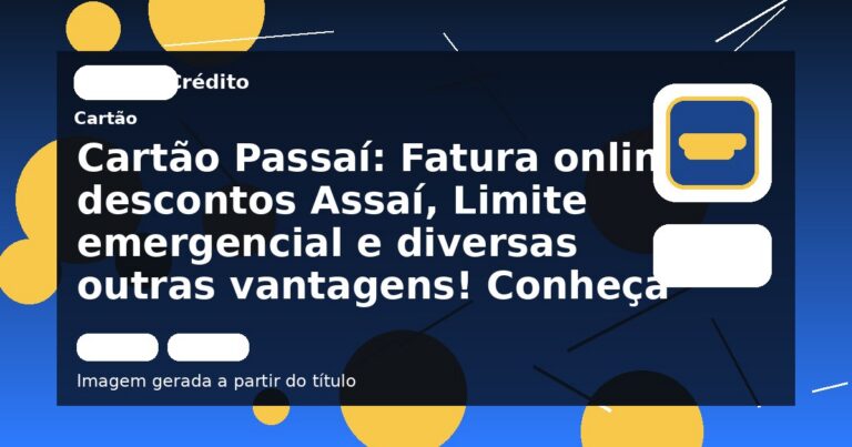 Cartão Passaí: Fatura online, descontos Assaí, Limite emergencial e diversas outras vantagens! Conheça