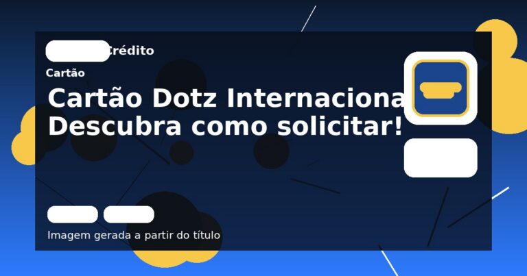 Cartão Dotz Internacional: Descubra como solicitar!
