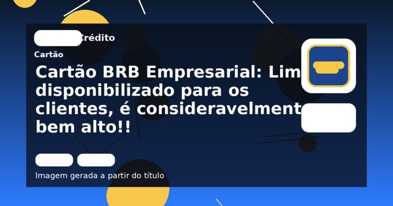 Cartão BRB Empresarial: Limite disponibilizado para os clientes, é consideravelmente bem alto!!