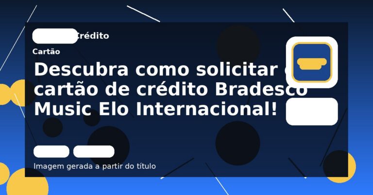 Descubra como solicitar o cartão de crédito Bradesco Music Elo Internacional!