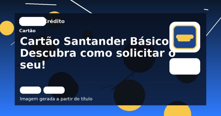 Cartão Santander Básico: Descubra como solicitar o seu!