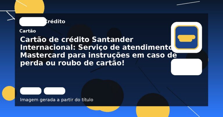 Cartão de crédito Santander Internacional: Serviço de atendimento do Mastercard para instruções em caso de perda ou roubo de cartão!