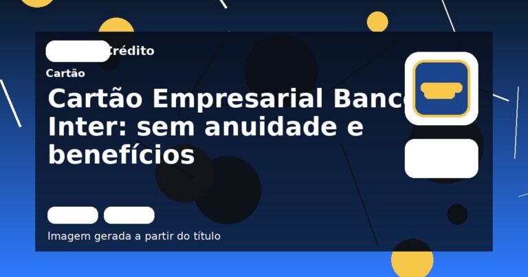 Cartão Empresarial Banco Inter: sem anuidade e benefícios