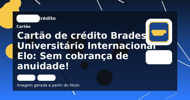 Cartão de crédito Bradesco Universitário Internacional Elo: Sem cobrança de anuidade!