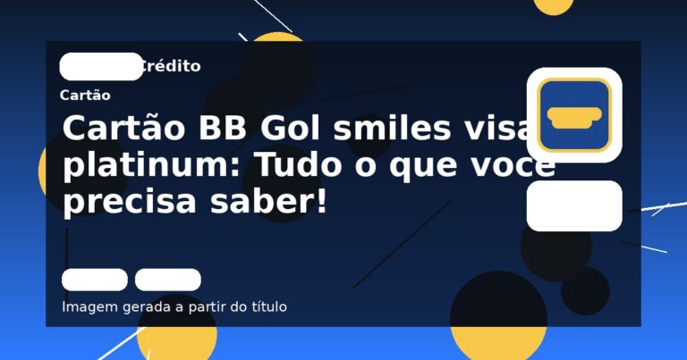Cartão BB Gol smiles visa platinum: Tudo o que você precisa saber!