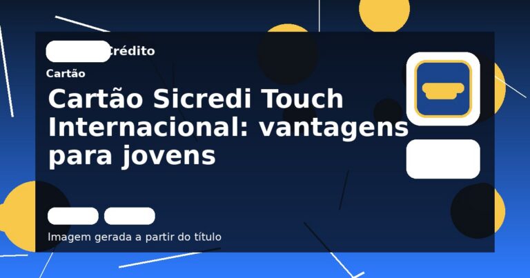 Cartão Sicredi Touch Internacional: vantagens para jovens