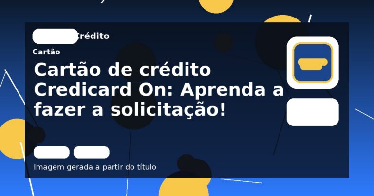 Cartão de crédito Credicard On: Aprenda a fazer a solicitação!