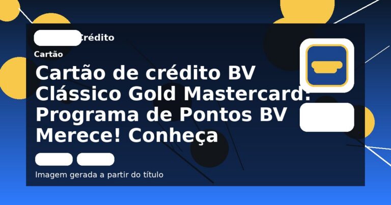 Cartão de crédito BV Clássico Gold Mastercard: Programa de Pontos BV Merece! Conheça