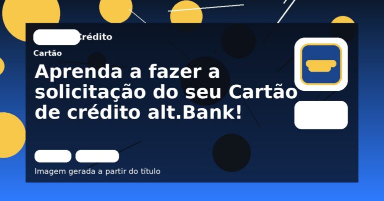 Aprenda a fazer a solicitação do seu Cartão de crédito alt.Bank!
