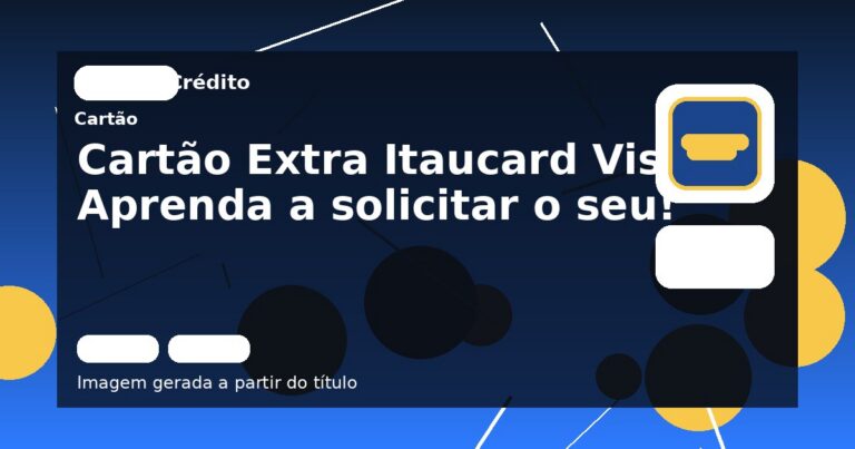 Cartão Extra Itaucard Visa: Aprenda a solicitar o seu!