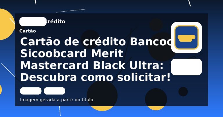 Cartão de crédito Bancoob Sicoobcard Merit Mastercard Black Ultra: Descubra como solicitar!