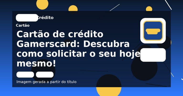 Cartão de crédito Gamerscard: Descubra como solicitar o seu hoje mesmo!