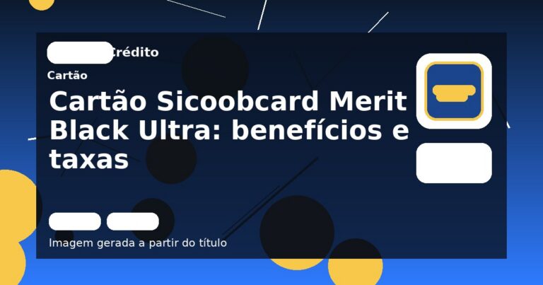 Cartão Sicoobcard Merit Black Ultra: benefícios e taxas