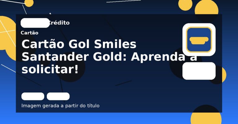 Cartão Gol Smiles Santander Gold: Aprenda a solicitar!