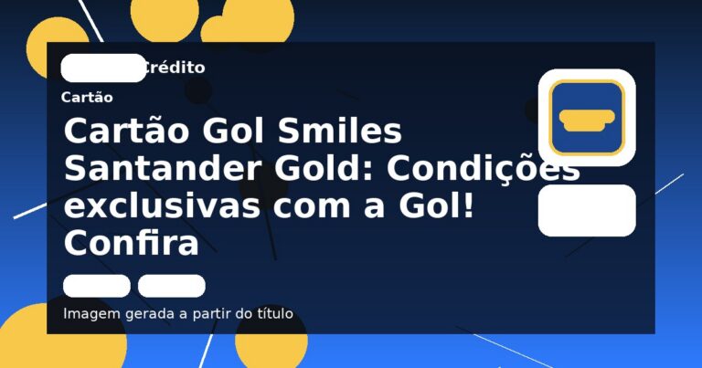 Cartão Gol Smiles Santander Gold: Condições exclusivas com a Gol! Confira